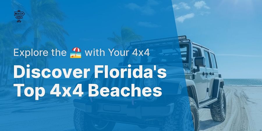 Discover Florida's Top 4x4 Beaches - Explore the ποΈ with Your 4x4