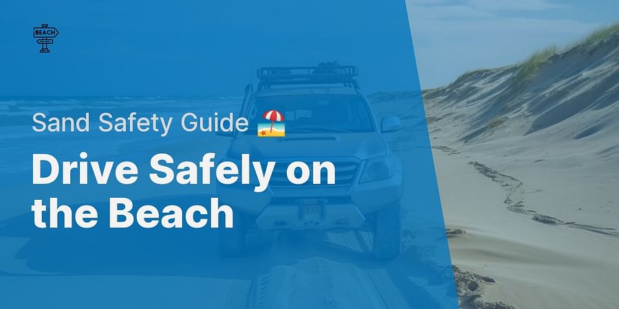 Drive Safely on the Beach - Sand Safety Guide 🏖️