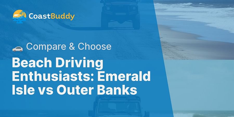 Beach Driving Enthusiasts: Emerald Isle vs Outer Banks - 🚗 Compare & Choose