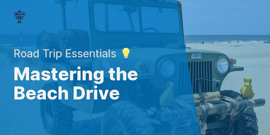 Mastering the Beach Drive - Road Trip Essentials 💡